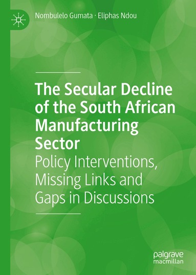 Nombulelo Gumata, Eliphas Ndou - Secular Decline of the South African Manufacturing Sector, Inbunden