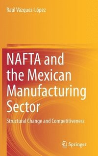 bokomslag NAFTA and the Mexican Manufacturing Sector