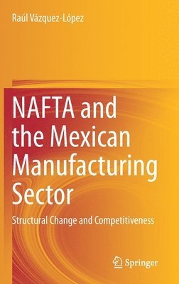 NAFTA and the Mexican Manufacturing Sector 1