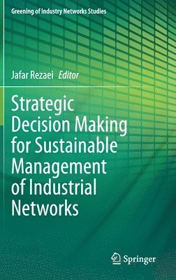 Jafar Rezaei - Strategic Decision Making for Sustainable Management of Industrial Networks, Inbunden
