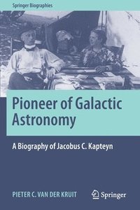 bokomslag Pioneer of Galactic Astronomy: A Biography of Jacobus C. Kapteyn