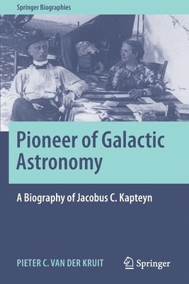 Pioneer of Galactic Astronomy: A Biography of Jacobus C. Kapteyn 1