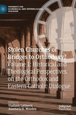 Vladimir Latinovic, Anastacia K. Wooden - Stolen Churches or Bridges to Orthodoxy?, Inbunden