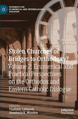 Vladimir Latinovic, Anastacia K. Wooden - Stolen Churches or Bridges to Orthodoxy?, Inbunden