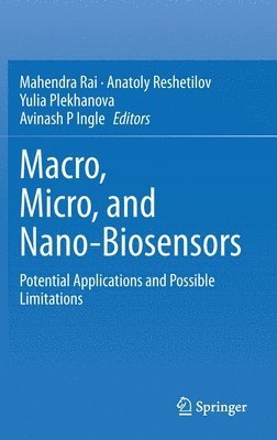 Mahendra Rai, Anatoly Reshetilov, Yulia Plekhanova, Avinash P Ingle - Macro, Micro, and Nano-Biosensors, Inbunden