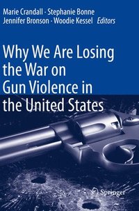 bokomslag Why We Are Losing the War on Gun Violence in the United States