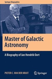 bokomslag Master of Galactic Astronomy: A Biography of Jan Hendrik Oort
