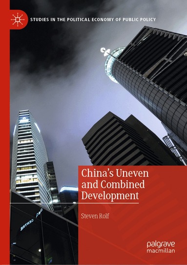 Steven Rolf - China’s Uneven and Combined Development, Inbunden