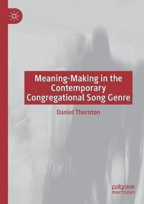 Daniel Thornton - Meaning-Making in the Contemporary Congregational Song Genre, Häftad