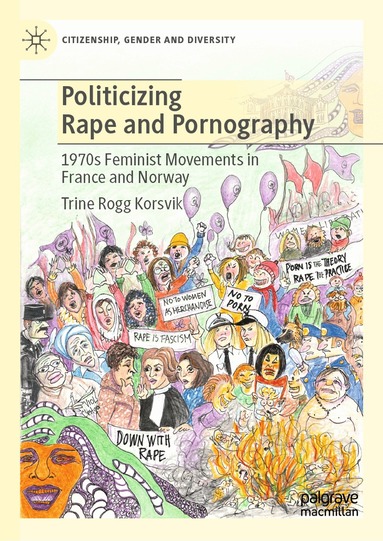 Trine Rogg Korsvik - Politicizing Rape and Pornography, Inbunden