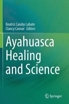 Beatriz Caiuby Labate, Clancy Cavnar - Ayahuasca Healing and Science, Häftad
