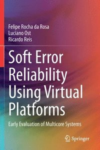 bokomslag Soft Error Reliability Using Virtual Platforms