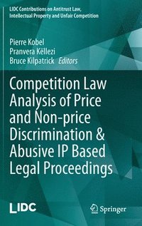 bokomslag Competition Law Analysis of Price and Non-price Discrimination & Abusive IP Based Legal Proceedings