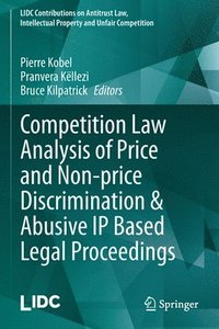 bokomslag Competition Law Analysis of Price and Non-price Discrimination & Abusive IP Based Legal Proceedings