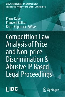 Pierre Kobel, Pranvera Këllezi, Bruce Kilpatrick, Pranvera Kellezi - Competition Law Analysis of Price and Non-price Discrimination & Abusive IP Based Legal Proceedings, Häftad