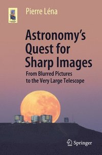 bokomslag Astronomy's Quest for Sharp Images