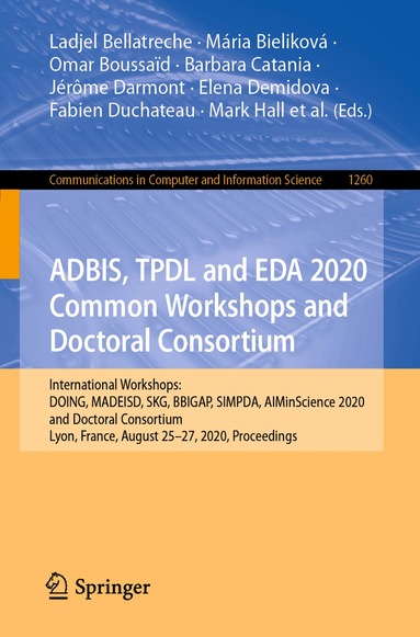Ladjel Bellatreche, Mária Bieliková, Omar Boussaïd, Barbara Catania, Jérôme Darmont, Elena Demidova, Fabien Duchateau, Mark Hall, Tanja Merčun, National Research University Higher School of Economics, Christos Papatheodorou, Thomas Risse, Oscar Romero, Lucile Sautot, Guilaine Talens, Robert Wrembel, Maja Žumer - ADBIS, TPDL and EDA 2020 Common Workshops and Doctoral Consortium, Häftad