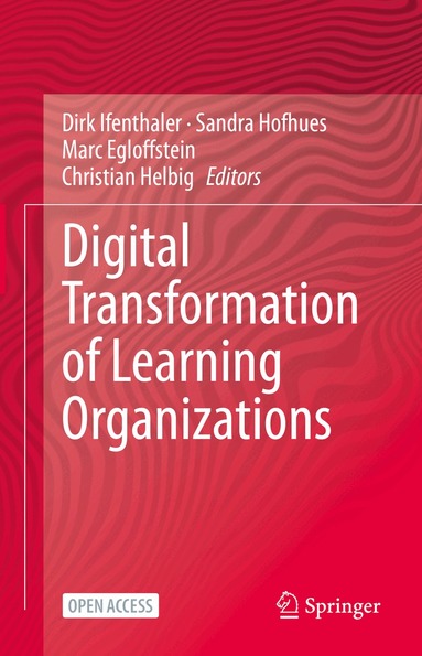 Dirk Ifenthaler, Sandra Hofhues, Marc Egloffstein, Christian Helbig - Digital Transformation of Learning Organizations, Inbunden