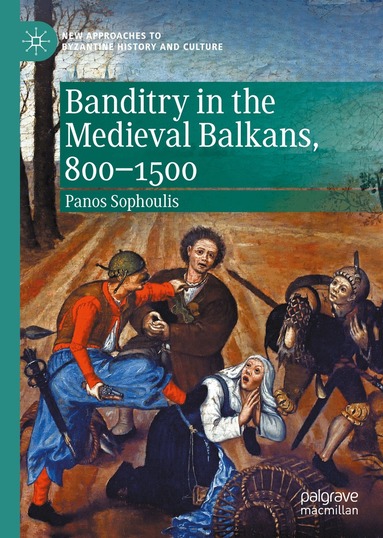 Panos Sophoulis - Banditry in the Medieval Balkans, 800-1500, Inbunden