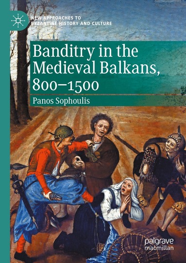 Panos Sophoulis - Banditry in the Medieval Balkans, 800-1500, Häftad