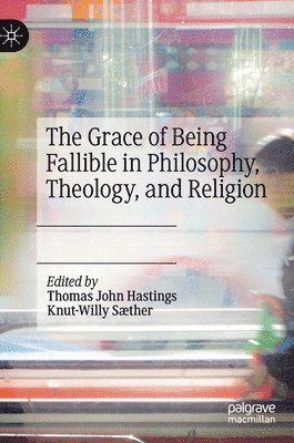 bokomslag Grace of Being Fallible in Philosophy, Theology, and Religion