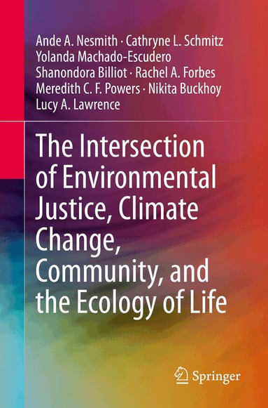 Ande A. Nesmith, Cathryne L. Schmitz, Yolanda Machado-Escudero, Shanondora Billiot, Rachel A. Forbes, Meredith C. F. Powers, Nikita Buckhoy, Lucy A. Lawrence - Intersection of Environmental Justice, Climate Change, Community, and the Ecology of Life, Häftad
