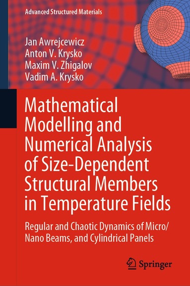 Jan Awrejcewicz, Anton V. Krysko, Maxim V. Zhigalov, Vadim A. Krysko - Mathematical Modelling and Numerical Analysis of Size-Dependent Structural Members in Temperature Fields, Inbunden
