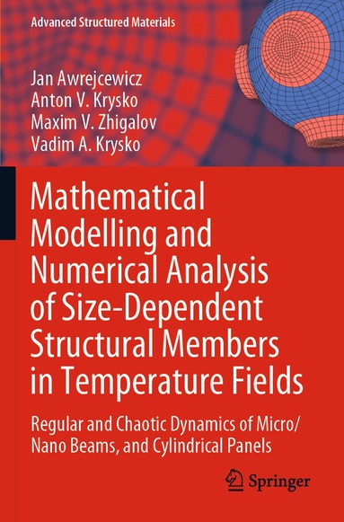 Jan Awrejcewicz, Anton V. Krysko, Maxim V. Zhigalov, Vadim A. Krysko - Mathematical Modelling and Numerical Analysis of Size-Dependent Structural Members in Temperature Fields, Häftad