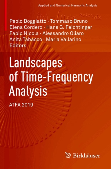 Paolo Boggiatto, Tommaso Bruno, Elena Cordero, Hans G. Feichtinger, Fabio Nicola, Alessandro Oliaro, Anita Tabacco, Maria Vallarino - Landscapes of Time-Frequency Analysis, Häftad