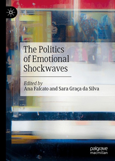 Ana Falcato, Sara Graça da Silva - Politics of Emotional Shockwaves, Inbunden