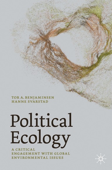 Tor A. Benjaminsen, Hanne Svarstad - Political Ecology, Häftad