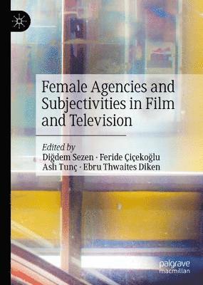 bokomslag Female Agencies and Subjectivities in Film and Television