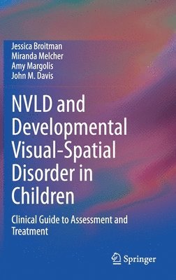 Jessica Broitman, Miranda Melcher, Amy Margolis, John M. Davis - NVLD and Developmental Visual-Spatial Disorder in Children, Inbunden
