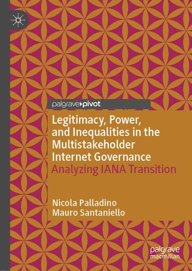 Nicola Palladino, Mauro Santaniello - Legitimacy, Power, and Inequalities in the Multistakeholder Internet Governance, Inbunden