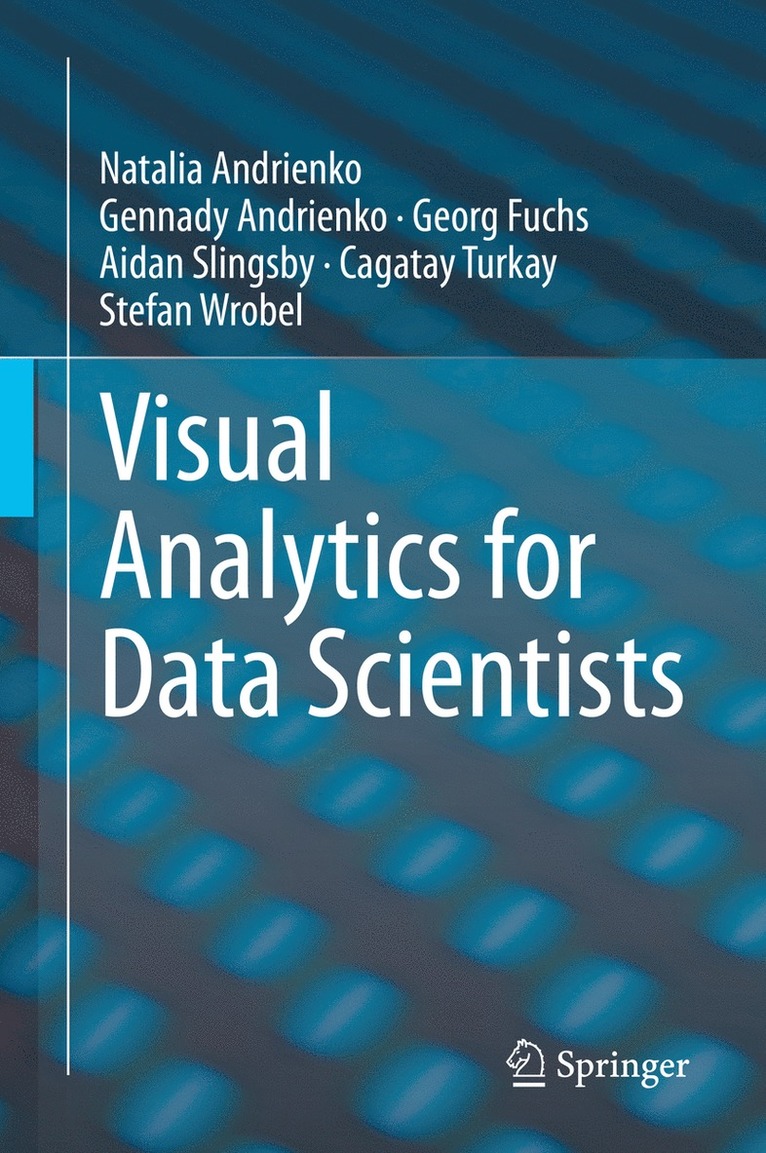 Natalia Andrienko, Gennady Andrienko, Georg Fuchs, Aidan Slingsby, Cagatay Turkay, Stefan Wrobel - Visual Analytics for Data Scientists, Inbunden