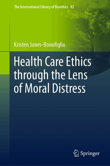 Kristen Jones-Bonofiglio - Health Care Ethics through the Lens of Moral Distress, Inbunden