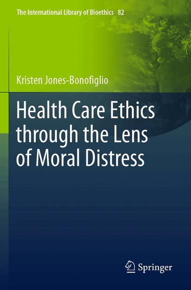Kristen Jones-Bonofiglio - Health Care Ethics through the Lens of Moral Distress, Häftad