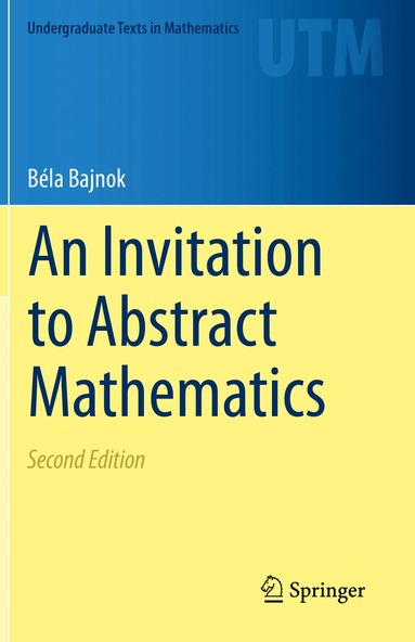 Béla Bajnok - Invitation to Abstract Mathematics, Häftad