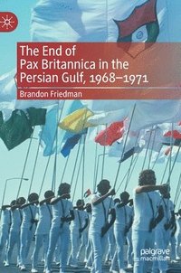 bokomslag The End of Pax Britannica in the Persian Gulf, 1968-1971