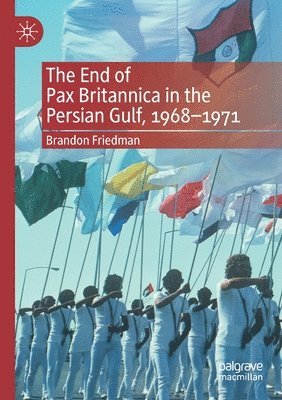 bokomslag The End of Pax Britannica in the Persian Gulf, 1968-1971