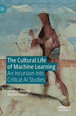 Jonathan Roberge, Michael Castelle - Cultural Life of Machine Learning, Inbunden