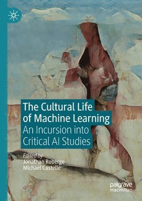 Jonathan Roberge, Michael Castelle - Cultural Life of Machine Learning, Häftad