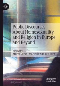 bokomslag Public Discourses About Homosexuality and Religion in Europe and Beyond