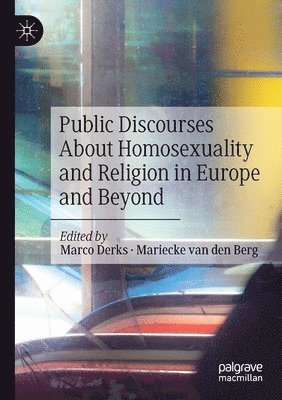 Marco Derks, Mariecke Van Den Berg - Public Discourses About Homosexuality and Religion in Europe and Beyond, Häftad