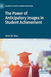 bokomslag The Power of Anticipatory Images in Student Achievement
