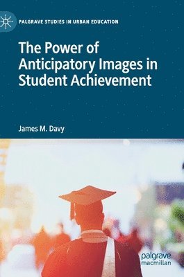 bokomslag The Power of Anticipatory Images in Student Achievement