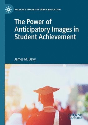 bokomslag The Power of Anticipatory Images in Student Achievement