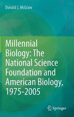 Millennial Biology: The National Science Foundation and American Biology, 1975-2005 1