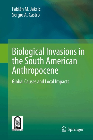 Fabián M. Jaksic, Sergio A. Castro - Biological Invasions in the South American Anthropocene, Inbunden