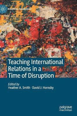 Teaching International Relations in a Time of Disruption 1